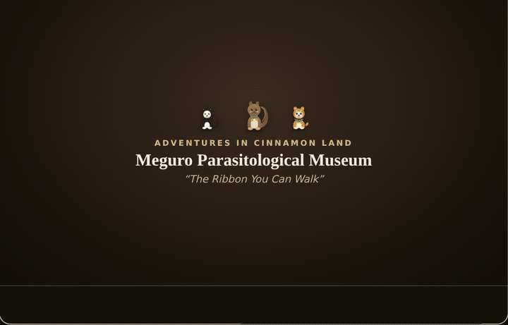 Animated GIF: Adventures in Cinnamon Land at Meguro Parasitological Museum (Opus version)